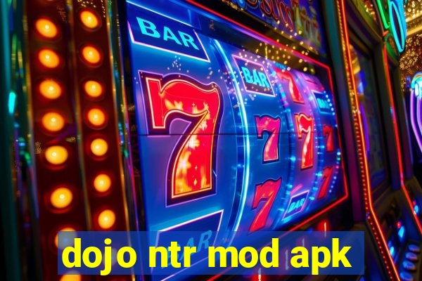 dojo ntr mod apk